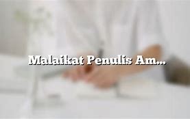 Malaikat Pencatat Amal Buruk Adalah